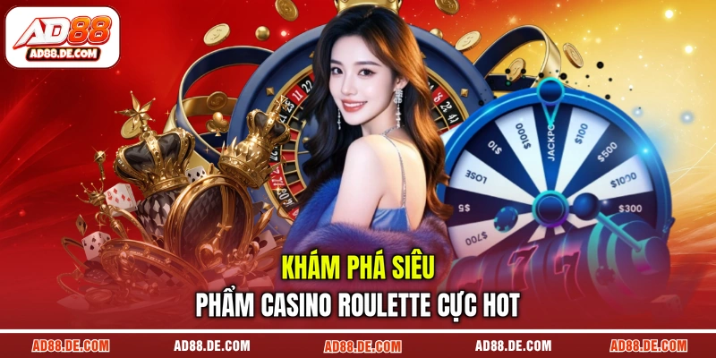 Khám phá siêu phẩm casino roulette cực hot